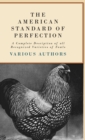 The American Standard Of Perfection - A Complete Desription Of All Recognized Varieties Of Fowls - Book