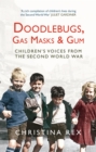 Doodlebugs, Gas Masks & Gum : Children's Voices from the Second World War - eBook
