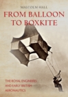 From Balloon to Boxkite : The Royal Engineers and Early British Aeronautics - eBook