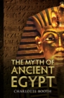 The Myth of Ancient Egypt - eBook