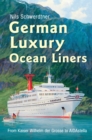 German Luxury Ocean Liners : From Kaiser Wilhelm Der Grosse to Aidastella - eBook