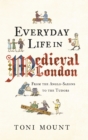 Everyday Life in Medieval London : From the Anglo-Saxons to the Tudors - eBook
