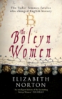 The Boleyn Women : The Tudor Femmes Fatals Who Changed English History - eBook