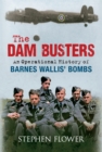 The Dam Busters : An Operational History of Barnes Wallis' Bombs - eBook
