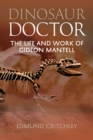 Dinosaur Doctor : The Life and Work of Gideon Mantell - eBook