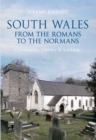South Wales From the Romans to the Normans : Christianity, Literacy & Lordship - eBook