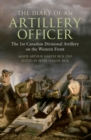 The Diary of an Artillery Officer : The 1st Canadian Divisional Artillery on the Western Front - eBook