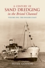A Century of Sand Dredging in the Bristol Channel Volume One: The English Coast - eBook