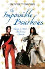 The Impossible Bourbons : Europe's Most Ambitious Dynasty - eBook