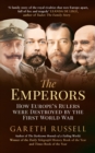 The Emperors : How Europe's Rulers Were Destroyed by the First World War - eBook