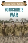 Yorkshire's War : Voices of the First World War - eBook