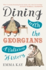 Dining with the Georgians : A Delicious History - eBook