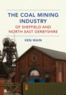 The Coal Mining Industry of Sheffield and North East Derbyshire - eBook