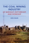The Coal Mining Industry in Barnsley, Rotherham and Worksop - eBook