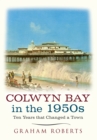 Colwyn Bay In The 1950s : Ten Years That Changed a Town - eBook