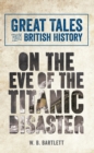 Great Tales from British History: On the Eve of the Titanic Disaster - eBook
