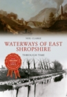 Waterways of East Shropshire Through Time - eBook