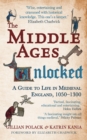 The Middle Ages Unlocked : A Guide to Life in Medieval England, 1050-1300 - eBook