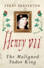 Henry VII : The Maligned Tudor King - eBook