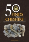 50 Finds From Cheshire : Objects from the Portable Antiquities Scheme - eBook