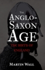The Anglo-Saxon Age : The Birth of England - eBook