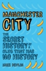 Manchester City : The Secret History of a Club That Has No History - eBook