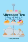 Afternoon Tea : A History and Guide to the Great Edwardian Tradition - eBook