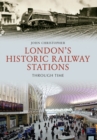 London's Historic Railway Stations Through Time - eBook