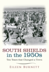 South Shields in the 1950s : Ten Years that Changed a Town - eBook