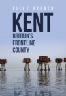 Kent Britain's Frontline County - eBook