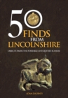 50 Finds From Lincolnshire : Objects from the Portable Antiquities Scheme - eBook