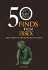 50 Finds From Essex : Objects from the Portable Antiquities Scheme - eBook