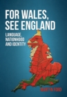For Wales, See England : Language, Nationhood and Identity - eBook