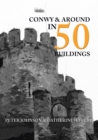 Conwy & Around in 50 Buildings - eBook