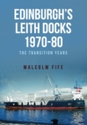 Edinburgh's Leith Docks 1970-80 : The Transition Years - eBook