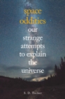 Space Oddities : Our Strange Attempts to Explain the Universe - eBook