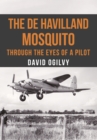 The de Havilland Mosquito : Through the Eyes of a Pilot - eBook