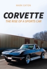 Corvette : The Rise of a Sports Car - eBook