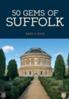 50 Gems of Suffolk : The History & Heritage of the Most Iconic Places - eBook