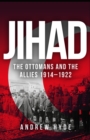 Jihad : The Ottomans and the Allies 1914-1922 - eBook