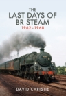 The Last Days of BR Steam 1962-1968 - eBook