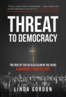 Threat to Democracy : The Rise of the Ku Klux Klan in the 1920s: A Warning from History - eBook