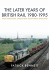 The Later Years of British Rail 1980-1995: West Midlands, Wales and South-West England - eBook