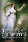 The First Celebrities : Five Regency Portraits - Book