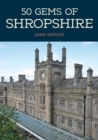 50 Gems of Shropshire : The History & Heritage of the Most Iconic Places - eBook