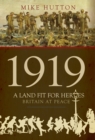 1919 - A Land Fit for Heroes : Britain at Peace - Book