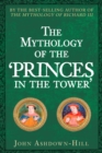 The Mythology of the 'Princes in the Tower' - eBook