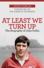 At Least We Turn Up : The Biography of John Pullin - eBook