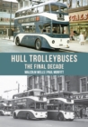 Hull Trolleybuses : The Final Decade - eBook