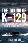 The Taking of K-129 : The Most Daring Covert Operation in History - Book